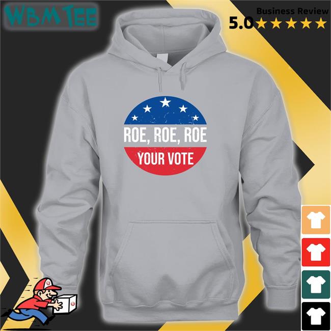 Roe Roe Roe Your Vote New Shirt