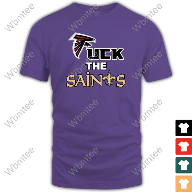Official Atl Falcons Uk Fan Atlanta Falcons Fuck The Saints New Orleans Saints T Shirt