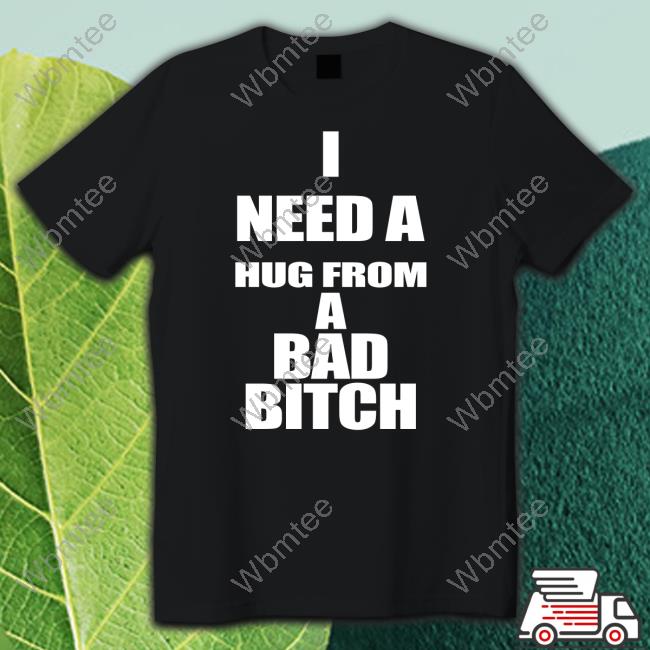 I Need A Hug From A Bad Bitch Crewneck Sweatshirt Galactamelanin