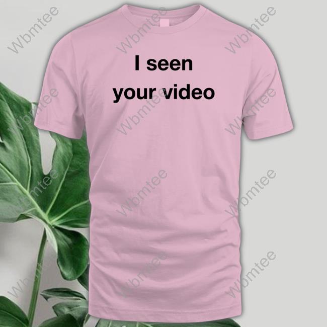 I Seen Your Video T-Shirt Matessa Nicole