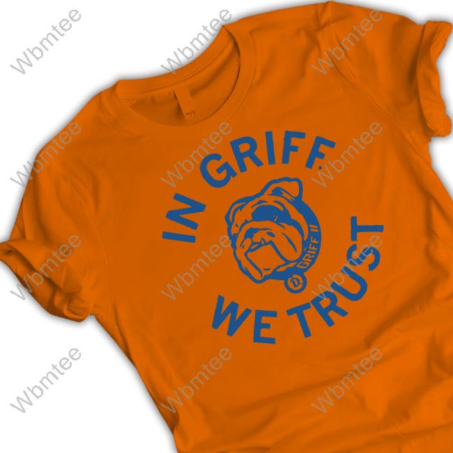 Griff II In Griff We Trust Shirt