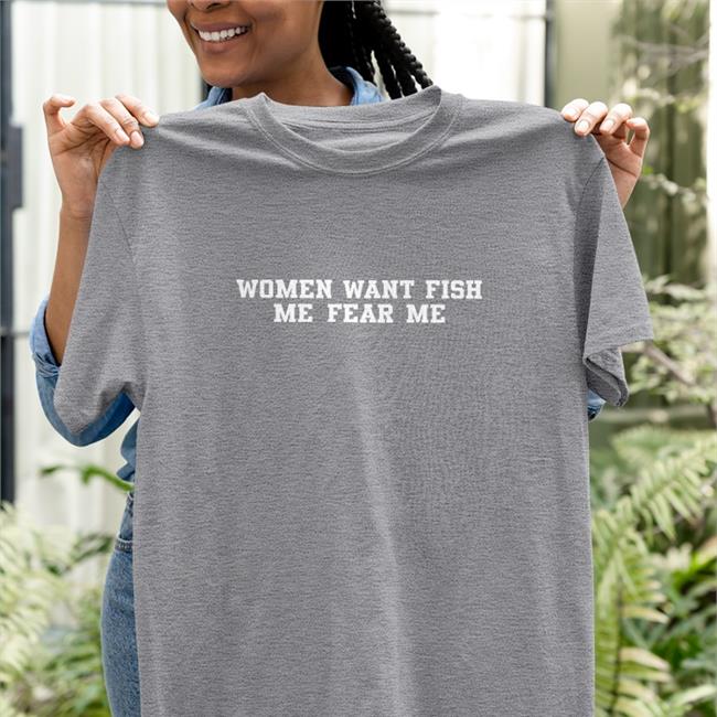 Women Want Fish Me Fear Me Hat Poorly Translated Shirts