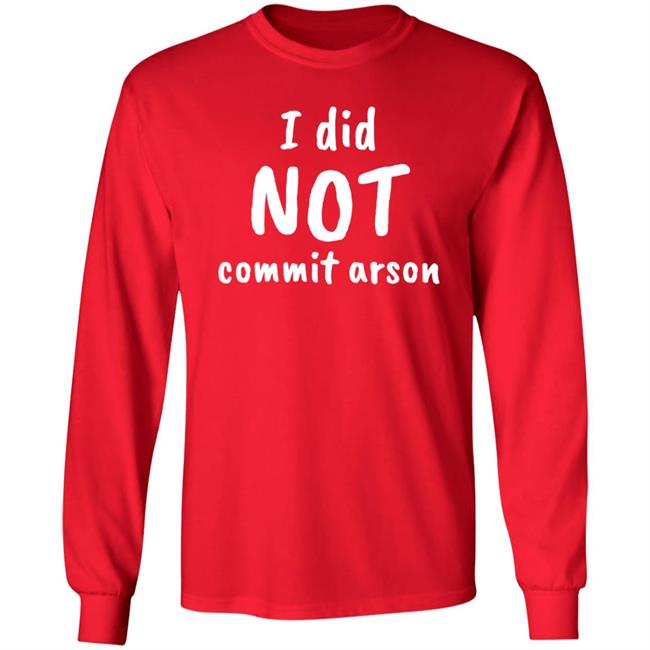 Lucca International I Did Not Commit Arson Shirt Coryhunterwinn Lucca International I Did Not Commit Arson Shirt Coryhunterwinn
