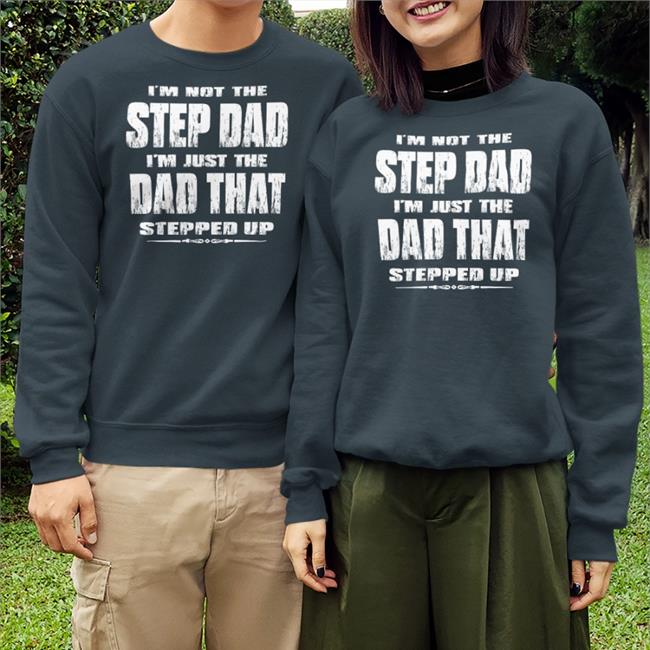 Jesus I'm Not The Step Dad I'm Just The Dad That Stepped Up T Shirt Butt Stuff Jesus I'm Not The Step Dad I'm Just The Dad That Stepped Up Hoodies Butt Stuff