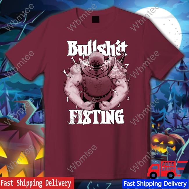 Bullshit Fisting Shirt