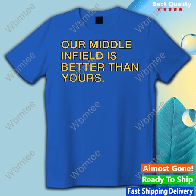 Official Obvious Shirts Our Middle Infield Is Better Than Yours T-Shirt