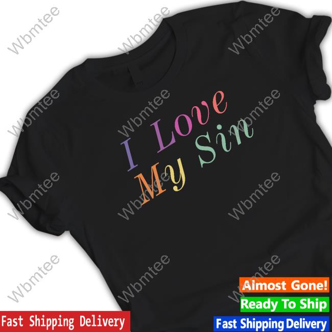 Official I Love My Sin Tee Shirt