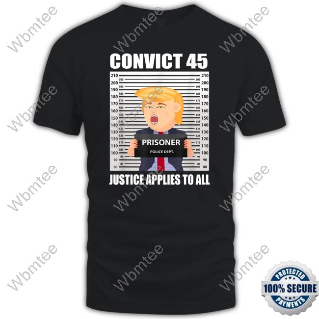 Official Trump Convict 45 Justice Applies To All T Shirt
