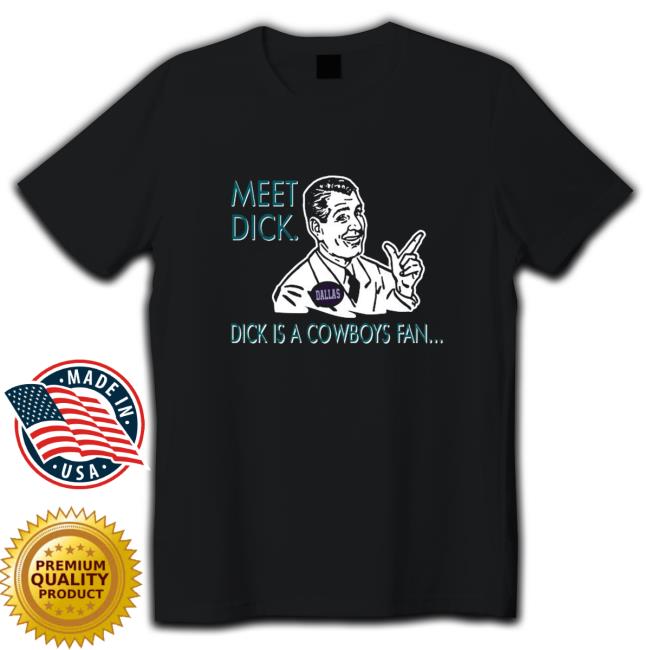 meet dick dick is cowboys fan don’t be a dick Tee