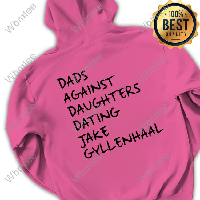 Dads Against Daughters Dating Jake Gyllenhaal T-Shirt Feitelberg