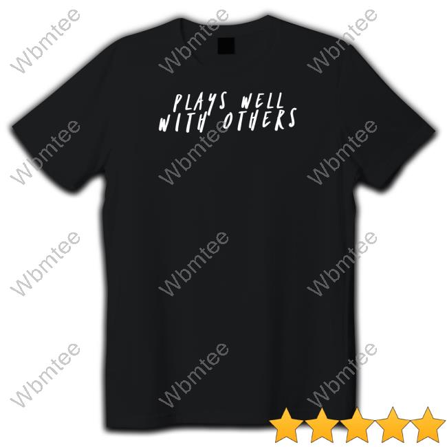 Plays Well With Others Tee Shirt Plays Well With Others Shirt Wicked Naughty