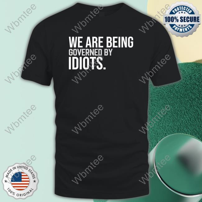 We Are Being Governed By Idiots Long Sleeve T Shirt
