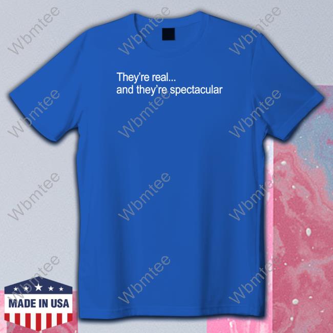 They're Real And They're Spectacular Tee Roz
