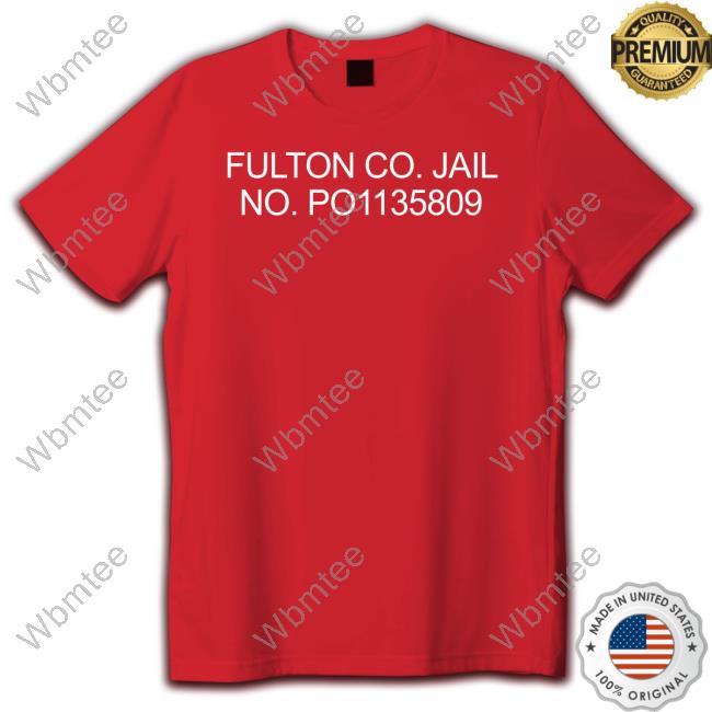 Official Donald Trump Fulton Co Jail No Po1135809 Shirts