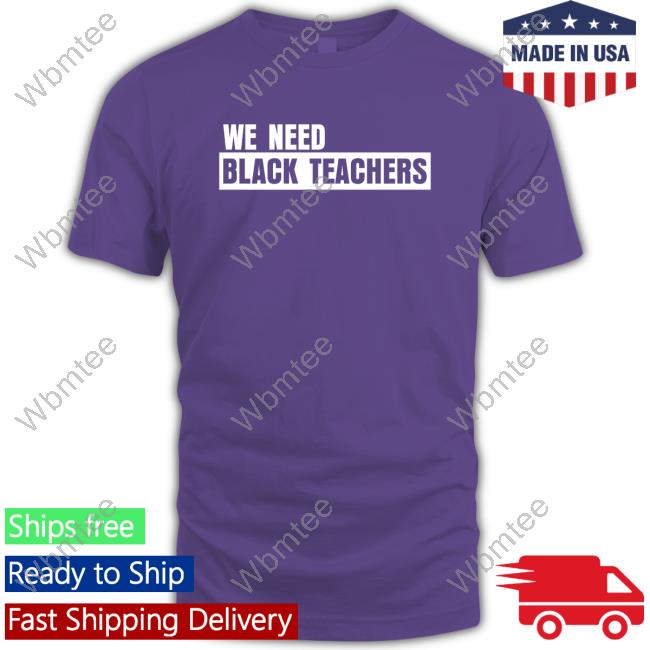 We Need Black Teachers Tee