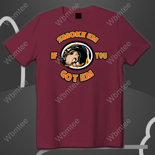 Smoke Em If You Got Em Tee Shirt Smoke Em If You Got Em Shirt Juice Davis Smokey Mascot