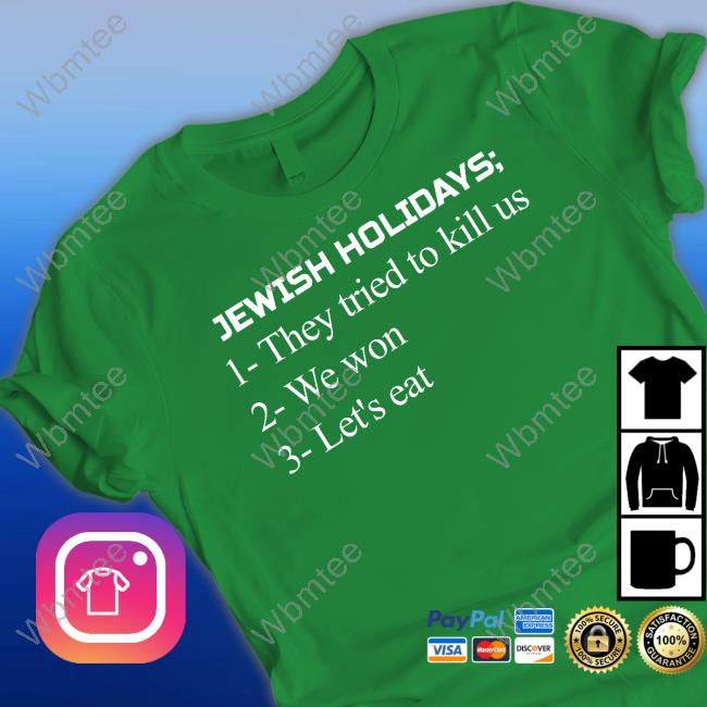 Jewish Holidays They Tried To Kill Us We Won Let's Eat Shirts