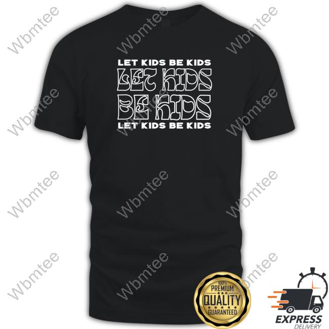 Let Kids Be Kids Sweatshirt Againstgrmrs
