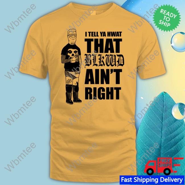 Blkwdxvx Blackwood Merch I Tell Ya Hwat That Blkwd Ain't Right T Shirt