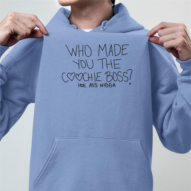 Who Made You The Coochie Boss Long Sleeve T Shirt