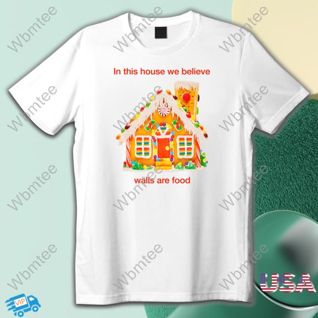 Official In This House We Believe Walls Are Food Shirt