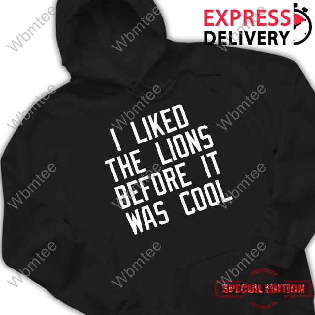 Made In Detroit Merch I Liked The Lions Before It Was Cool Shirts