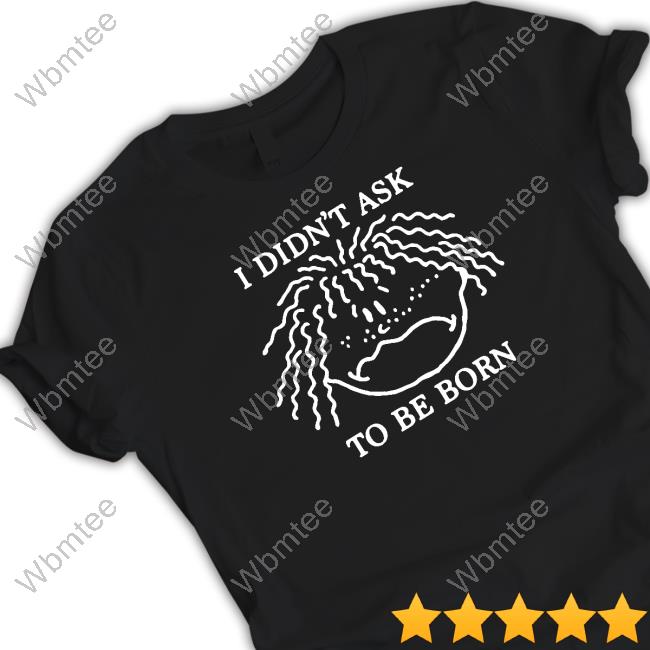 Shirts That Go Hard I Didn't Ask To Be Born TankTop