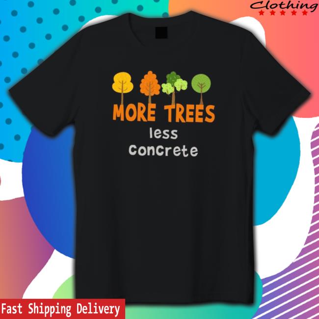 Official More trees less concrete Tee Shirt