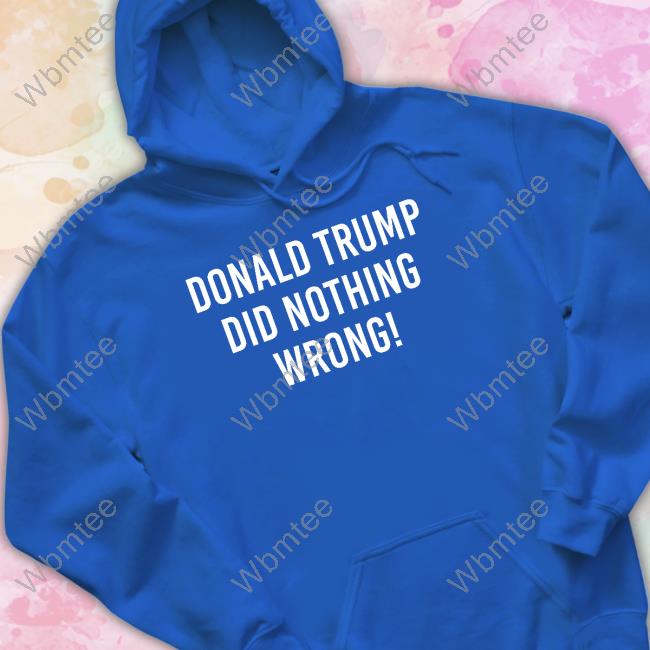 Roger Stone Donald Trump Did Nothing Wrong Sweatshirt